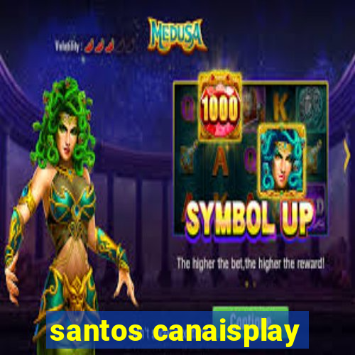 santos canaisplay